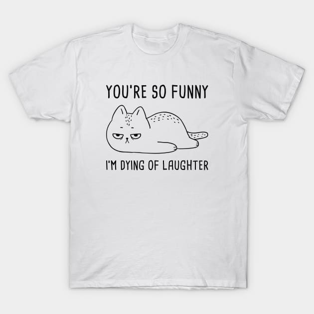 You’re So Funny T-Shirt by LuckyFoxDesigns